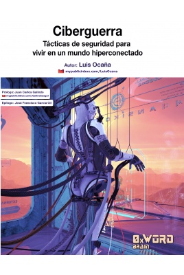 Ciberguerra: T&aacute;cticas de seguridad para vivir en un mundo hiperconectado