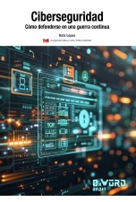 Ciberseguridad: Cómo defenderse en una guerra continua